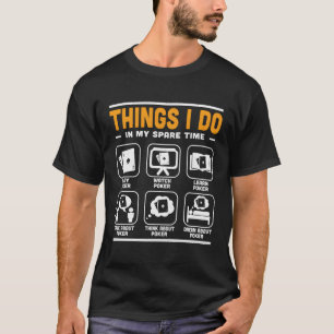 Poker Chips Aces Spades Things I Do In My Spare Ti T-Shirt