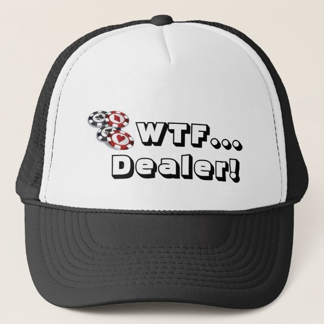 Poker hat: WTF..., Dealer! Trucker Hat (Front)