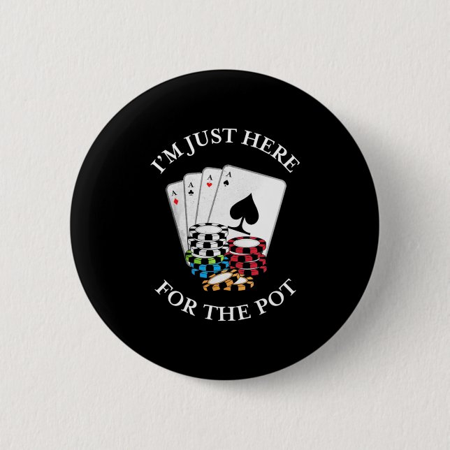 Poker I Am Just Here For The Pot 6 Cm Round Badge (Front)