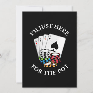 Poker I Am Just Here For The Pot Invitation