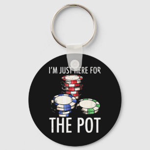 Poker I Am Just Here For The Pot Key Ring