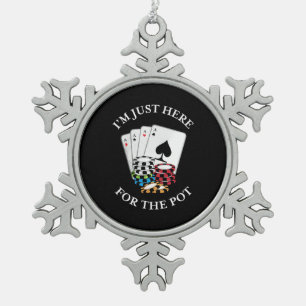 Poker I Am Just Here For The Pot Snowflake Pewter Christmas Ornament