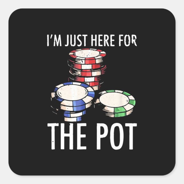 Poker I Am Just Here For The Pot Square Sticker (Front)