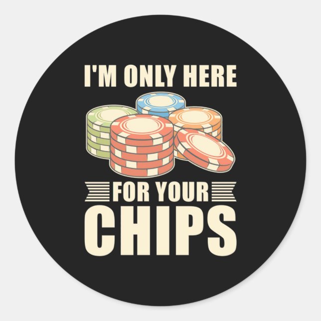 Poker I Am Only Here For Your Chips Classic Round Sticker (Front)