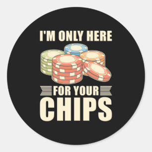 Poker I Am Only Here For Your Chips Classic Round Sticker