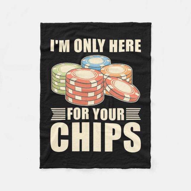 Poker I Am Only Here For Your Chips Fleece Blanket (Front)