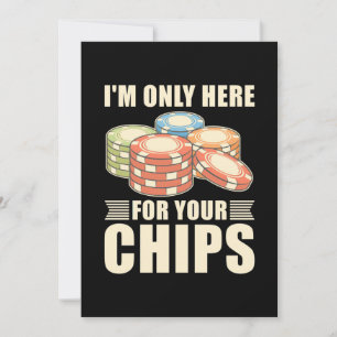Poker I Am Only Here For Your Chips Invitation