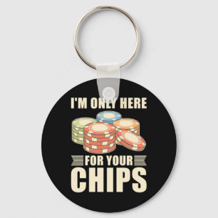 Poker I Am Only Here For Your Chips Key Ring