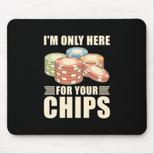 Poker I Am Only Here For Your Chips Mouse Mat
