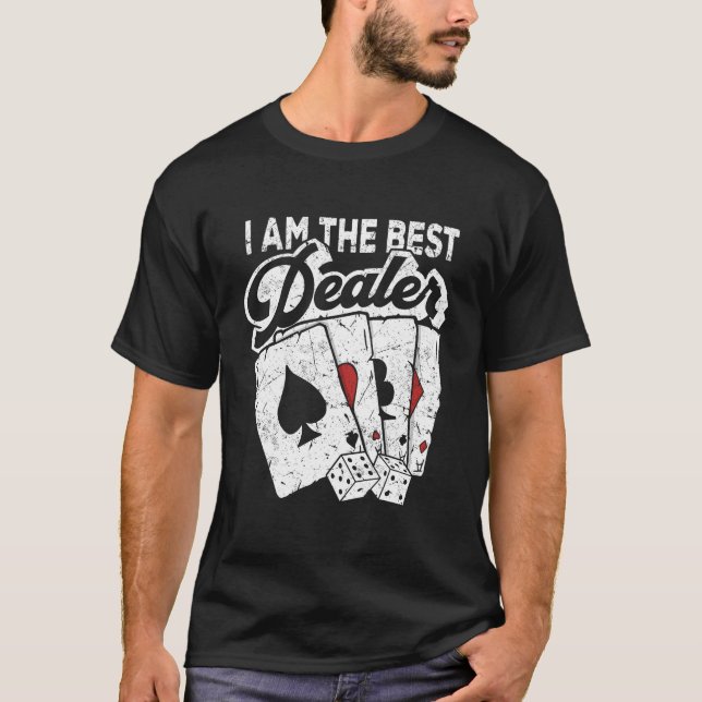 Poker I Am The Best Dealer Casino Poker Player T-Shirt (Front)