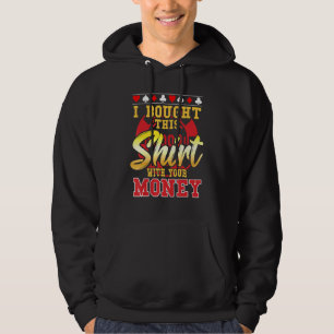 Poker I Bought This With Your Money Chip 1 Hoodie