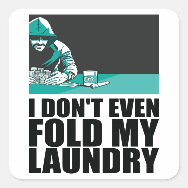 Poker - I Don't Even Fold My Laundry Square Sticker (Front)