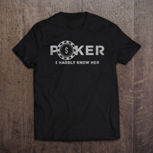 Poker I Hardly Know Her Dad Joke T-Shirt