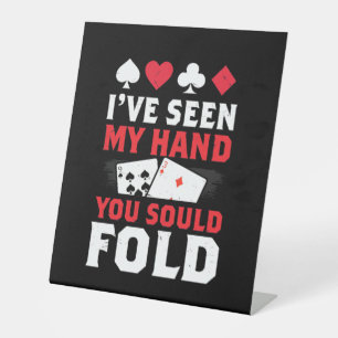 Poker I Have Seen My Hand You Sould Fold Pedestal Sign