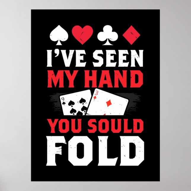 Poker I Have Seen My Hand You Sould Fold Poster (Front)