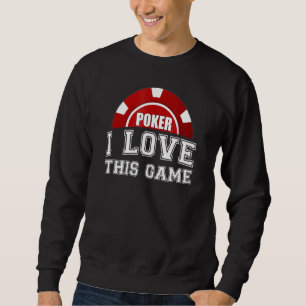 Poker I Love This Game Card Game Gambling Sweatshirt