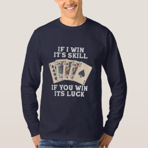 Poker If I Win It Is Skill T-Shirt