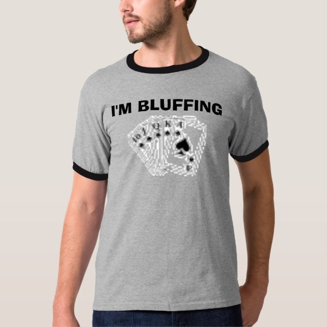 POKER, I'M BLUFFING T-Shirt (Front)