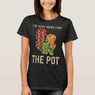 Poker I'm Just Here For The Pot Cards Player Gambl T-Shirt