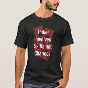 Poker Involves Skills Not Chances Poker Player Fri T-Shirt