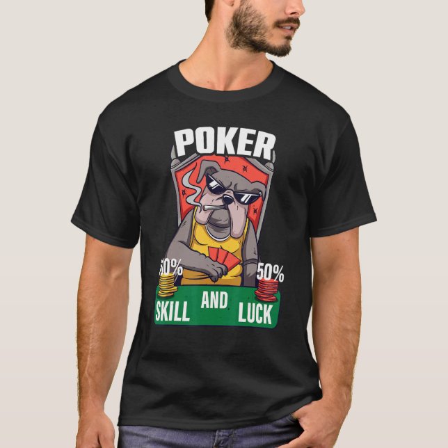 Poker is 100 Skill 50 Luck Casino card player poke T-Shirt (Front)