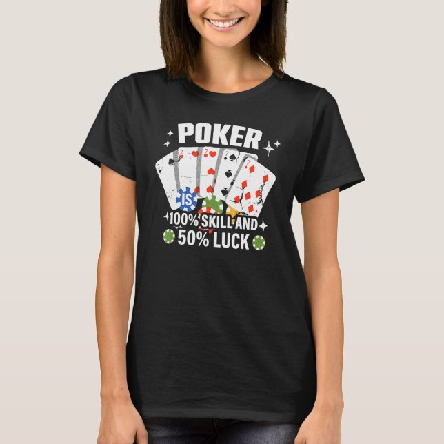 Poker is 100 Skill 50 Luck Casino card player poke T-Shirt (Front)