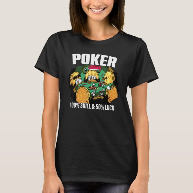 Poker is 100 Skill 50 Luck Casino card player poke T-Shirt (Front)