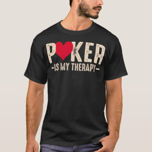 Poker Is My Therapy - Funny Poker Player T-Shirt