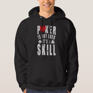 Poker Is Not Luck Its Skill Casino Poker Costume Hoodie