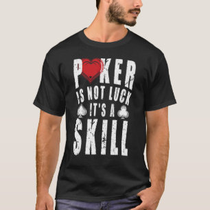 Poker Is Not Luck Its Skill Casino Poker Costume T-Shirt