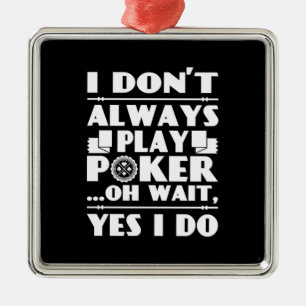 Poker Lover   I Do Not Always Play Poker Metal Tree Decoration