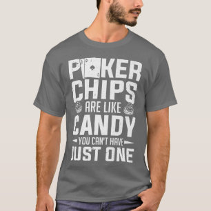 Poker Player Chips Are Like Candy Poker 74 T-Shirt