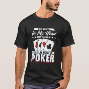 Poker Player For Gambling Me Play More Poker T-Shirt