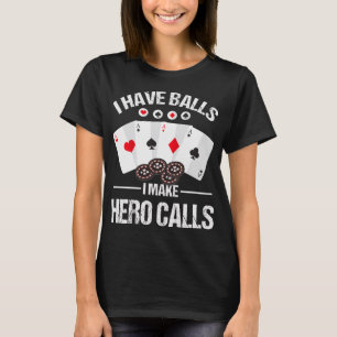 Poker Player Hero Calls Bluff Fold Poker Cards T-Shirt