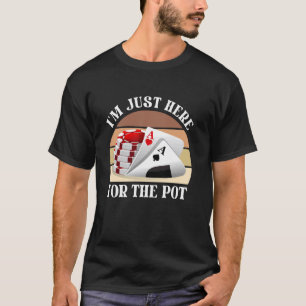 Poker Player I'M JUST HERE FOR THE POT Funny Vinta T-Shirt