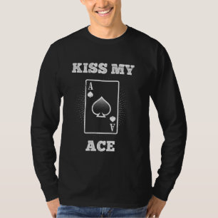 Poker Player KISS MY ACE Funny Poker Tournament Te T-Shirt