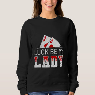 Poker Player LUCK BE MY LADY Poker Tournament Texa Sweatshirt