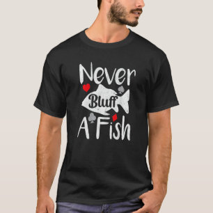 Poker Player Never Bluff A Fish Casino Texas Hold T-Shirt