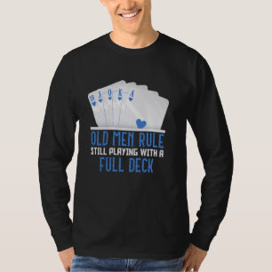 Poker Player OLD MEN RULE STILL PLAYING FULL DECK T-Shirt