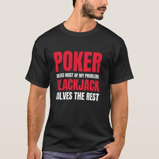 Poker Solves Most Of My Problems Blackjack Solves  T-Shirt (Front)