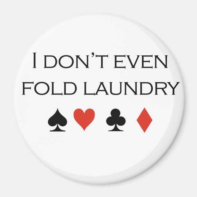 Poker T-shirts: "I don't even fold laundry" Magnet (Front)