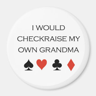 Poker T-shirts: "I would checkraise my own grandma Magnet