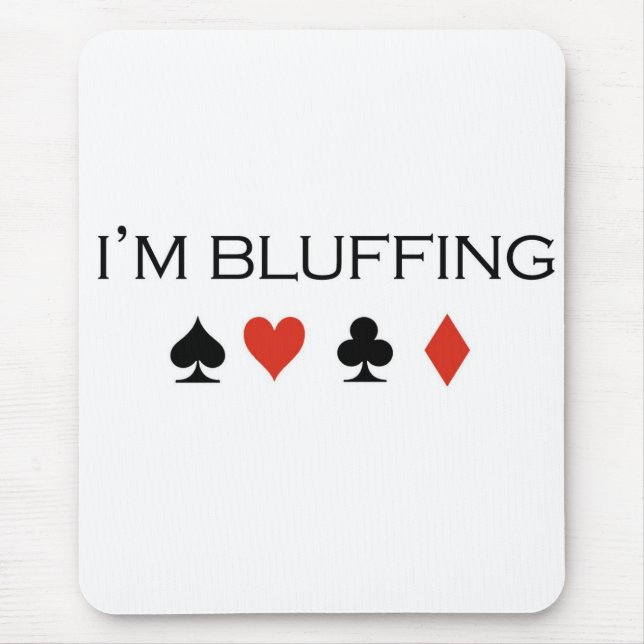 Poker T-shirts: "I'm bluffing" Mouse Mat (Front)