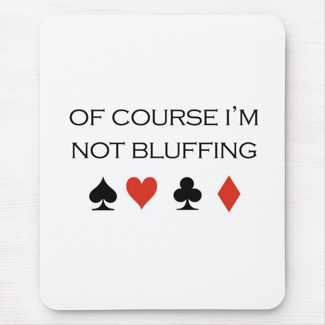 Poker T-shirts: "Of course I'm not bluffing" Mouse Mat (Front)