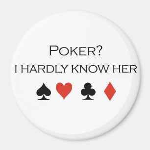Poker T-shirts: "Poker?  I hardly know her" Magnet