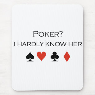 Poker T-shirts: "Poker? I hardly know her" Mouse Mat