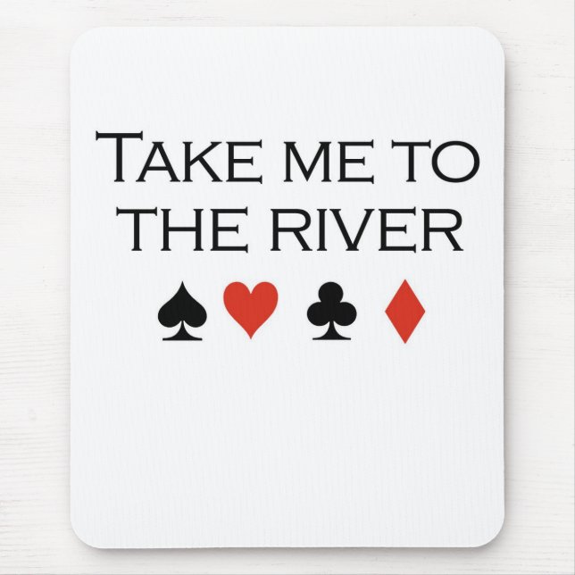 Poker T-shirts: "Take me to the river" Mouse Mat (Front)