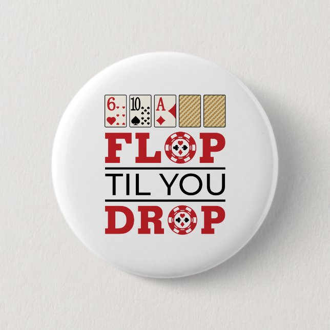 Poker Texas Holdem Flop Til You Drop 6 Cm Round Badge (Front)
