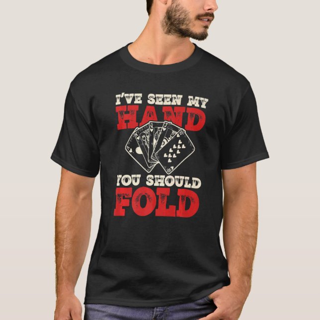 Poker Texas Hold'em  I've Seen My Hand You Should  T-Shirt (Front)