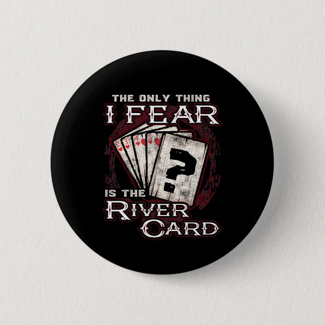 Poker The Only Thing I Fear Is the River Card 6 Cm Round Badge (Front)